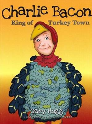 Charlie Bacon : King of Turkey Town - Paperback By Gary Hogg - GOOD