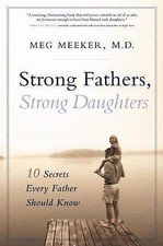 Strong Fathers, Strong Daughters: 10 Secre- hardcover, Meg Meeker, 9781596980129