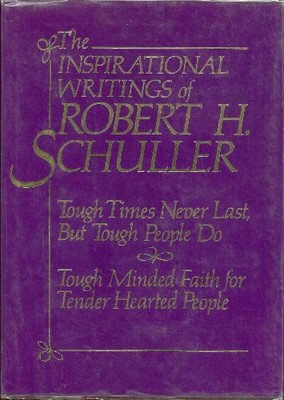 INSPIRATIONAL WRITINGS OF ROBERT H SCHULLER: TOUGH TIMES By Robert H. Schuller