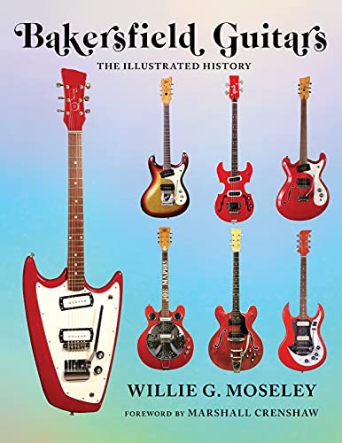 Bakersfield Guitars: The Illustrated History. Moseley 9781493060627 New.#+,.#