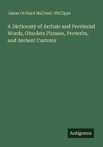 A Dictionary Of Archaic And Provincial Words, Obsolete Phrases, Proverbs, And An-image