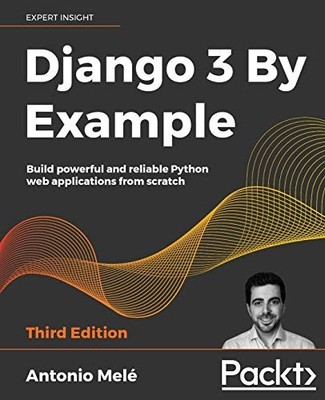 Django 3 By Example: Build powerful an..., Antonio Mele