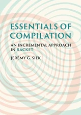 Essentials of Compilation: An Incremental Approach in Racket, Siek, Jeremy G., V