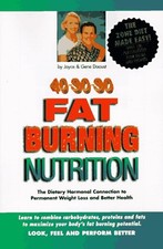 40-30-30 Fat Burning Nutrition: The Dietary Hormonal Connection to Permanent We