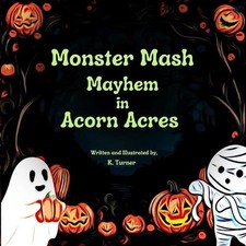 Monster Mash Mayhem In Acorn Acres by K. Turner Paperback Book