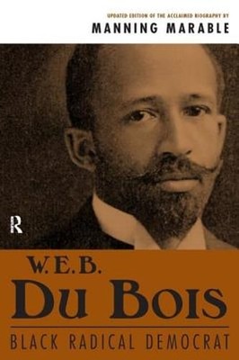 W. E. B. Du Bois: Black Radical Democrat by Professor Marable, Manning: Used