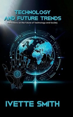 Technology and Future Trends: Reflections on the Future of Technology and Societ
