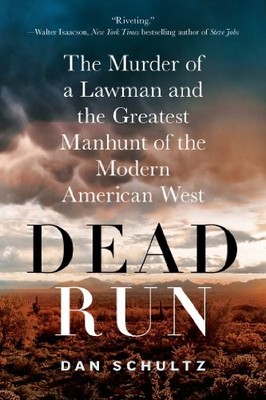 DEAD RUN: THE MURDER OF A LAWMAN AND THE GREATEST MANHUNT By Dan Schultz *VG+*