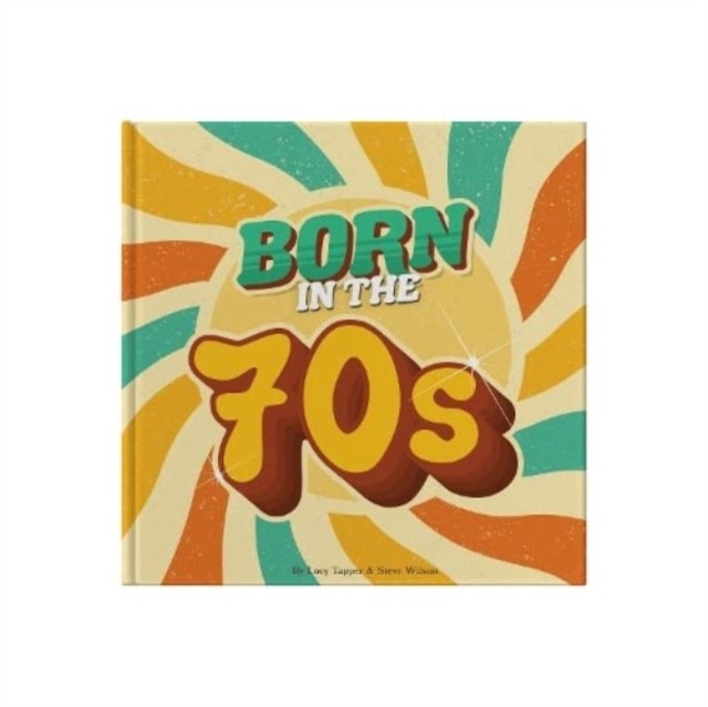 Born In The 70S : A Celebration Of Being Born In The 1970S And Growing Up In The 1980S Lucy Tapper - Image 3