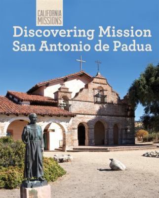 Discovering Mission San Antonio De Padua (California Missions) by