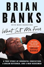 What Set Me Free (The Story That Inspired the Major Motion Picture Brian Banks):