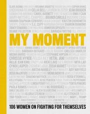 My Moment : 106 Women on Fighting for Themselves Hardcover