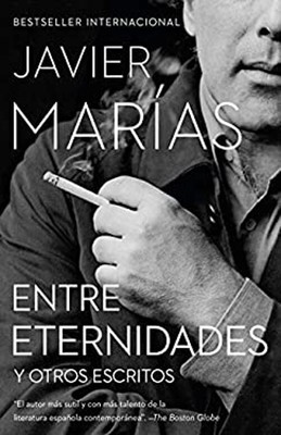 Entre Eternidades / Between Eternities : Y Otros Escritos Javier