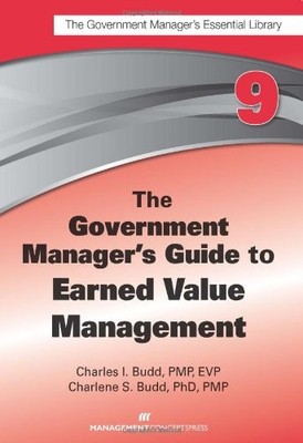 The Government Manager's Guide to Earned Value Management, Budd, Charles I.,Budd