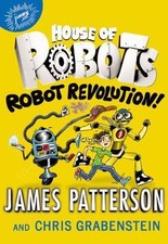 HOUSE of ROBOTS ~ ROBOT REVOLUTION ~ JAMES PATTERSON ~ FIRST EDITION 2017 *NEW