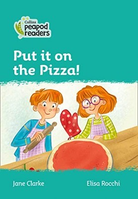 Collins Peapod Readers  Level 3  Put it on the Pizza! by Clarke, Rocchi New+-
