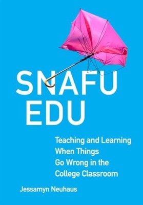 Snafu Edu : Teaching and Learning When Things Go Wrong  - Trade Paperback NEW Je