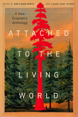Attached to the Living World: A New Ecopoetry Anthology by Ann Fisher-Wirth: New