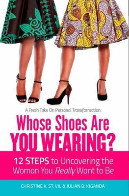 Whose Shoes Are You Wearing?: 12 Steps to Uncovering the Woman You Really...