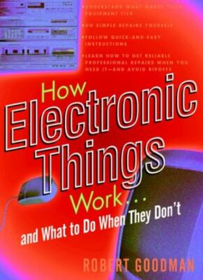 How Electronic Things Work. . .And What to Do When They Don't By