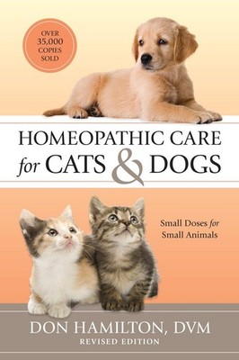 Homeopathic Care for Cats and Dogs, Revised Edition: Small Doses for Small A...