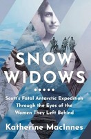 Katherine Macinnes - Snow Widows Scott's Fatal Antarctic Expedit - G245Z