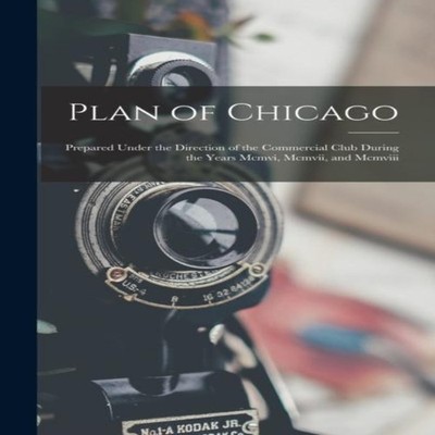 Plan of Chicago Prepared Under the Direction of the Commercial Cl