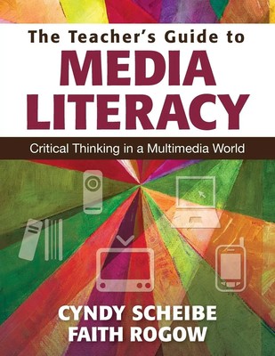 The Teacher's Guide to Media Literacy Critical Thinking in a Multimedia World