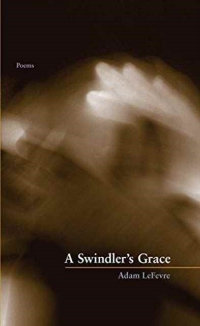 A Swindler`s Grace by Adam Lefevre PAPERBACK 9781936970346