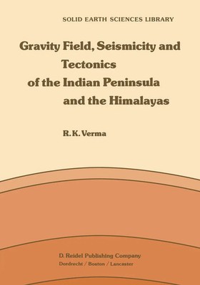 R. K. Verma | Gravity Field, Seismicity and Tectonics of the Indian Peninsula...
