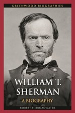 William T. Sherman : A Biography Hardcover Robert P. Broadwater