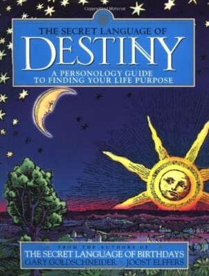 The Secret Language of Destiny: A Personology Guide to Finding Your Life Purpose