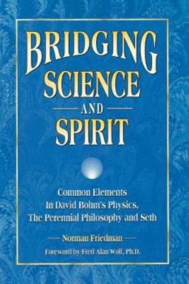 Bridging Science and Spirit: Common Elements in David Bohm's Physics, the...