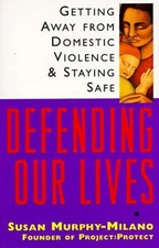 Defending Our Lives : Getting Away from Domestic Violence and Sta