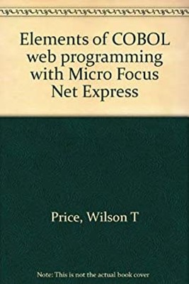 Elements of Cobol Web Programming : Using Micro Focus Net Express