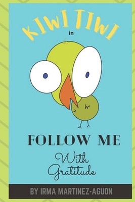 Kiwi Tiwi: in Follow Me with Gratitude by Irma E. Martinez-Aguon Paperback Book
