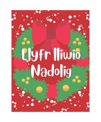 Llyfr lliwio Nadolig | Christmas colouring book: Llyfr lliwio nadolig yn gymraeg