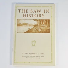 The Saw in History by Henry Disston & Sons Inc. 1915 Reprint 2009 Illustrated PB