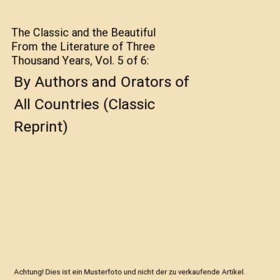 The Classic and the Beautiful From the Literature of Three Thousand Years, Vol. 