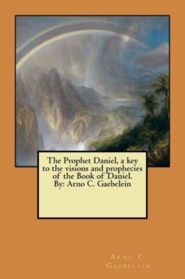 The Prophet Daniel, A Key To The Visions And Prophecies Of The Book Of Dani...