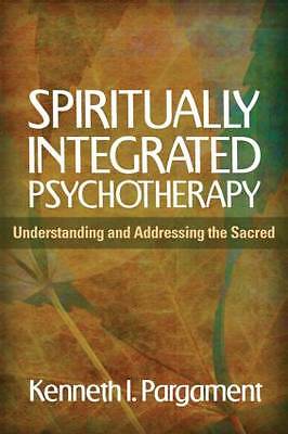 Spiritually Integrated Psychotherapy: Understanding and Addressing the Sacred...