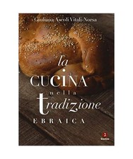 La cucina nella tradizione ebraica. Nuova ediz. [Fuori collana], Ascoli Vitali-N