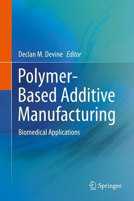 Polymer-Based Additive Manufacturing Declan M. Devine