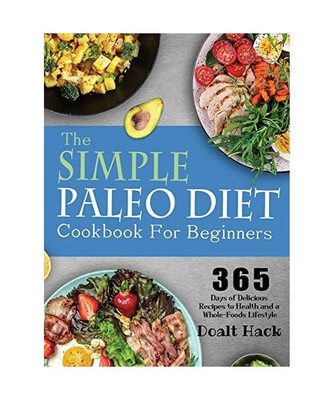 The Simple Paleo Diet Cookbook: 365 Days of Delicious Recipes to Health and a Wh