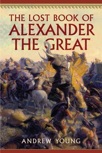 Andrew Young The Lost Book of Alexander the Great (Paperback)