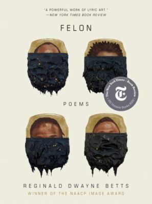 Felon: Poems by Betts, Reginald Dwayne