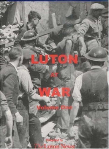 Luton at War: Volume One: v. 1, ""Luton News"", Excellent Book