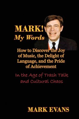 Mark Evans | Mark! My Words (How to Discover the Joy of Music, the Delight of...