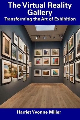 The Virtual Reality Gallery: Transforming the Art of Exhibition by Harriet Yvonn