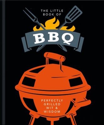 The Little Book of BBQ : Get Fired up, It's Grilling Time! Hardco